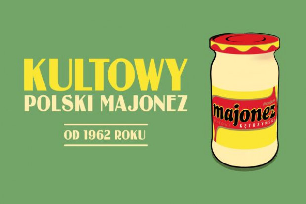 Kolejna odsłona kampanii Majonez Kętrzyński - Kultowy Polski Majonez