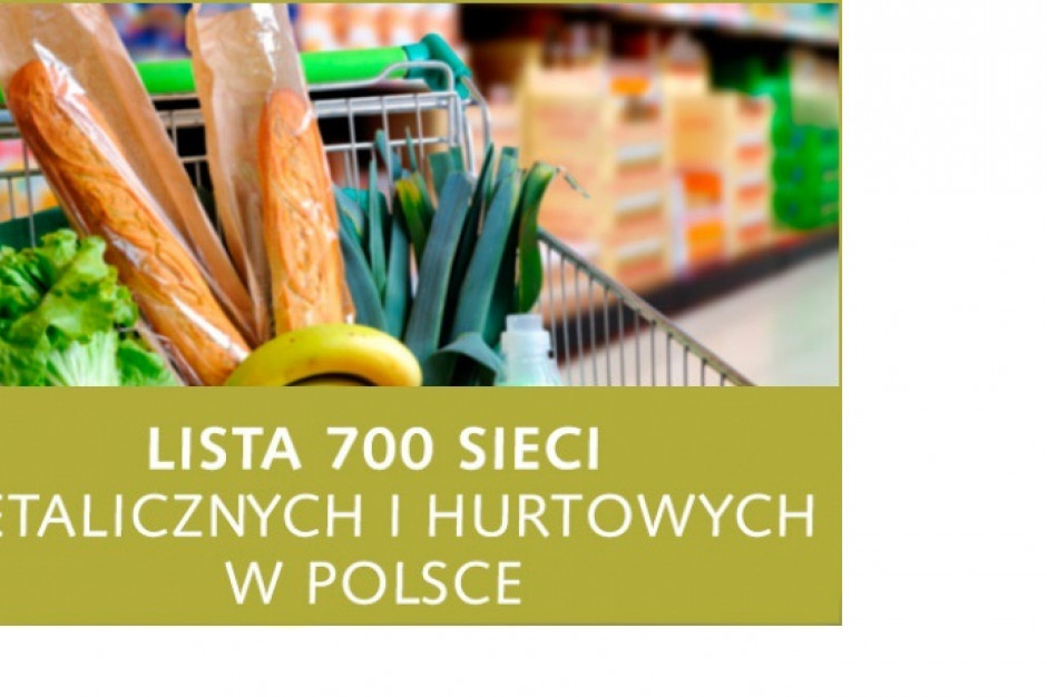 Lista 700 sieci detalicznych i hurtowych w Polsce - nowa edycja