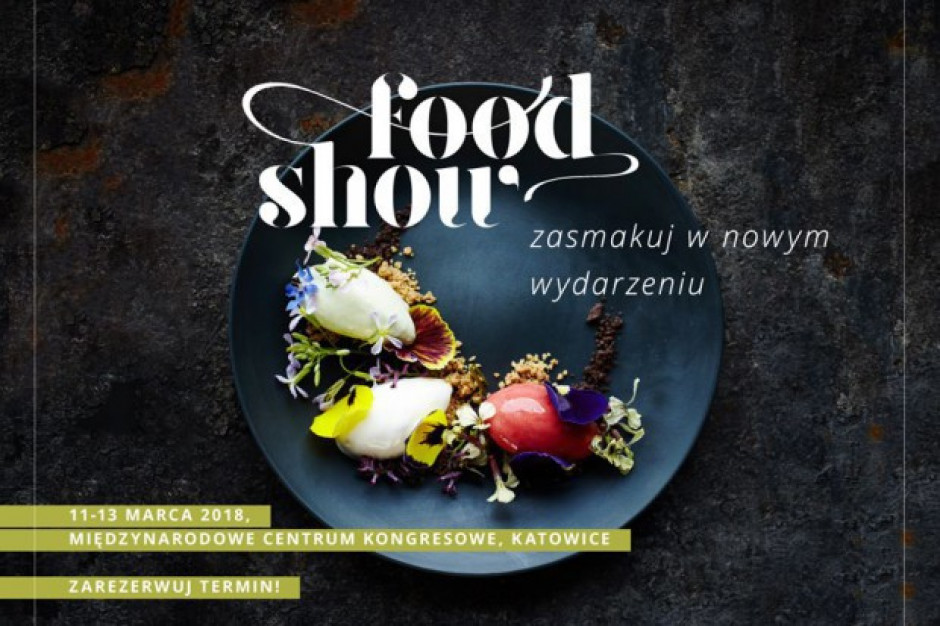 Food Show 2018: Polska gastronomia u progu wielkiego rozkwitu