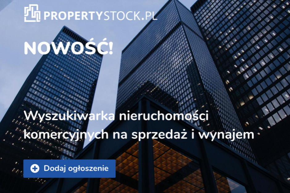 Najlepsze nieruchomości komercyjne na sprzedaż i wynajem - rusza Propertystock.pl