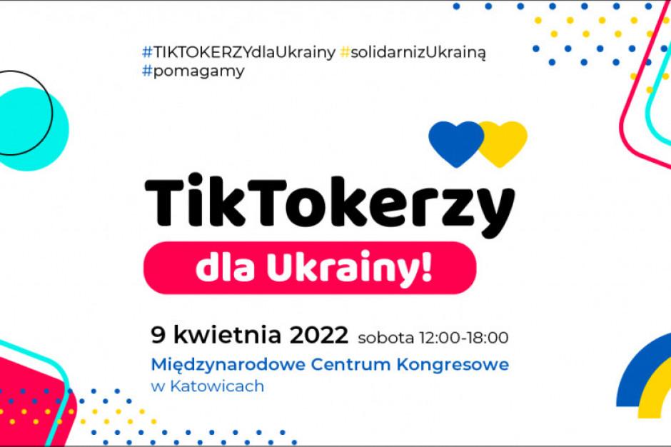 #Tiktokerzy dla Ukrainy - już 9 kwietnia w Katowicach