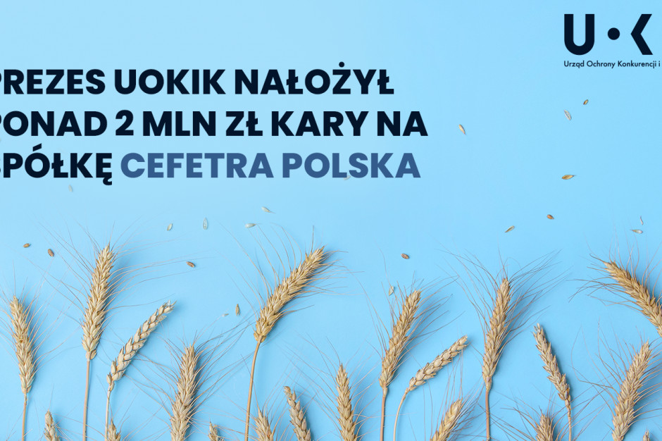 Cefetra Polska - decyzja Prezesa UOKiK; fot. UOKiK UOKiK ukarał firmę handlującą zbożem