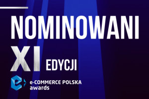 Znamy nominowanych w XI edycji konkursu e-Commerce Polska Awards